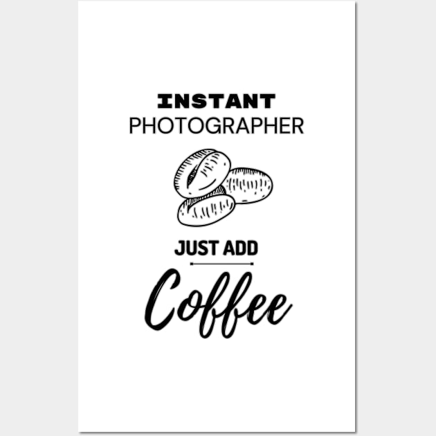 Instant Photographer Just Add Coffee Wall Art by JonHerrera